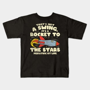 Funny pediatric occupational therapy - That's Not A Swing It's A Rocket To The Stars Pediatric OT Life Kids T-Shirt